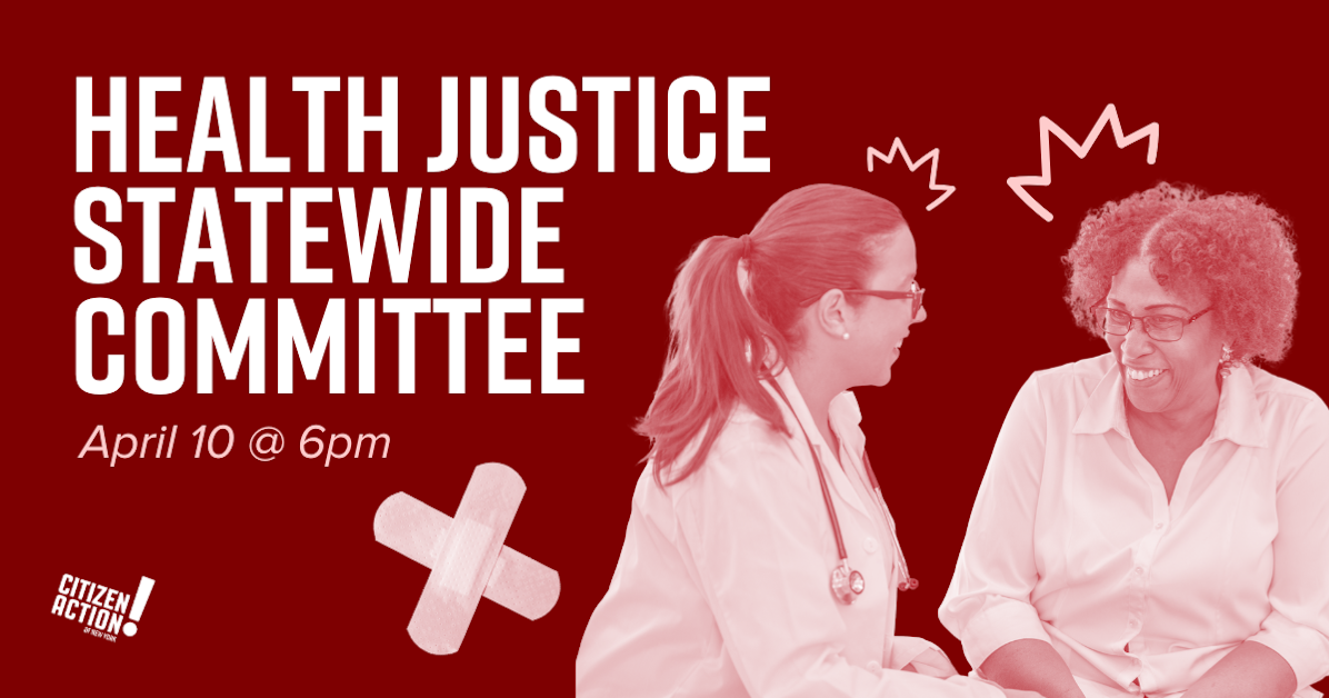 Statewide Health Justice Committee Meeting · Citizen Action of New York