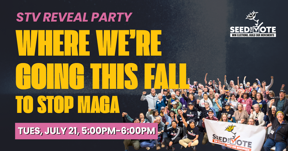 STV Reveal Party! Where We’re Going this Fall to STOP MAGA · Seed the Vote