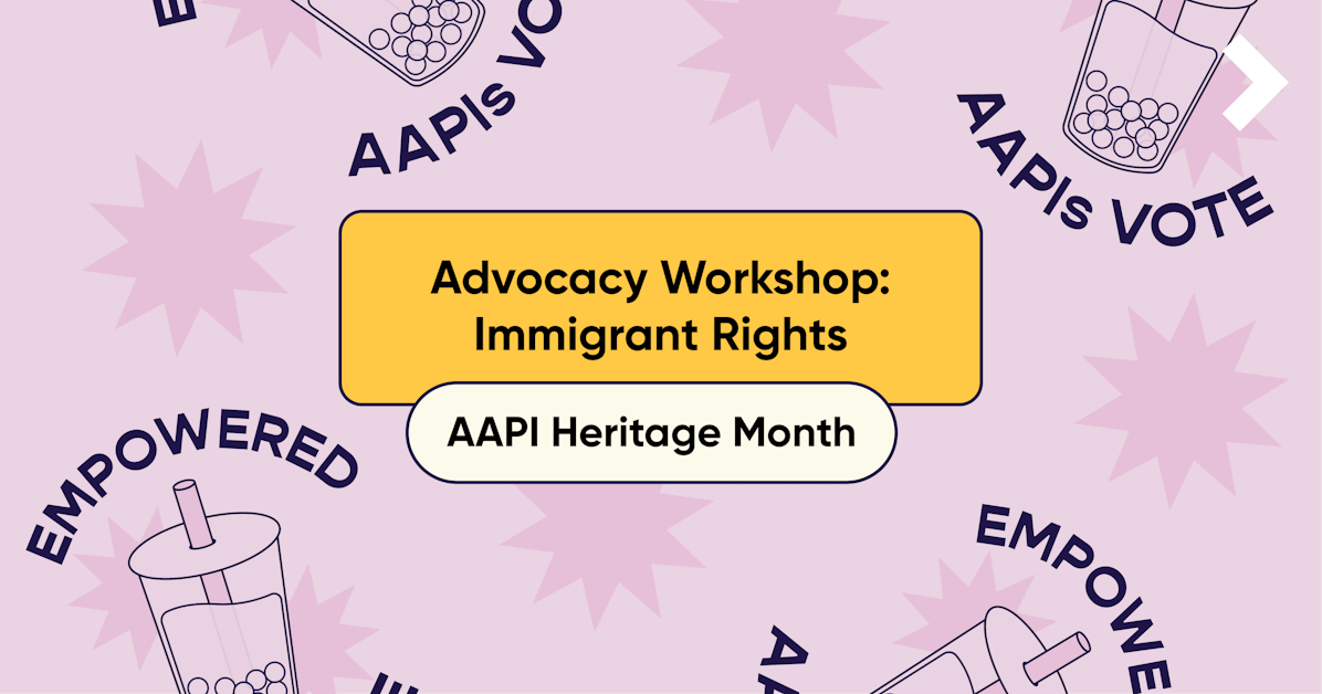 NextGen Organizing: AAPI Month Advocacy - Immigrant Rights · NextGen ...