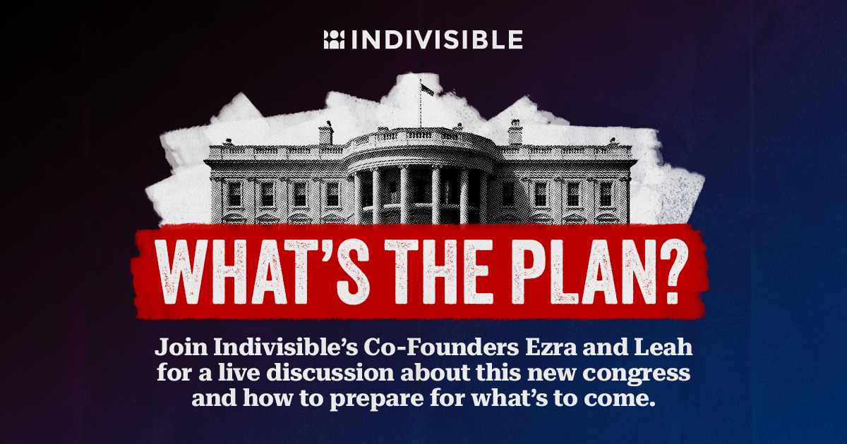 What’s the Plan? A Weekly Discussion with Indivisible’s Co-Founders