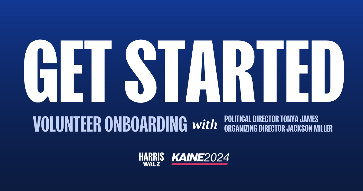 Calling all new volunteers!

Welcome to your Virginia Democratic Coordinated Campaign! Dedicated to electing Kamala Harris, Tim Walz, Tim Kaine and Democrats up and down the ballot!

From August 23rd to September 6th, this is a nightly event where you'll meet members of the Coordinated Campaign's leadership team in Virginia, and learn about specific actions you can take alongside thousands of volunteers to get out the vote and deliver Virginia for this history-making ticket. 

You'll hear from:

- Tonya James, Political & Coalitions Director
- Jackson Miller, Organizing Director
- Nico Walker, Voter Protection Director
- Mel Pruett, Deputy Digital Director

The team will also send out follow-up materials to make sure you don't miss any of the action!

Thank you for answering the call to make history together, and we look forward to seeing you soon!