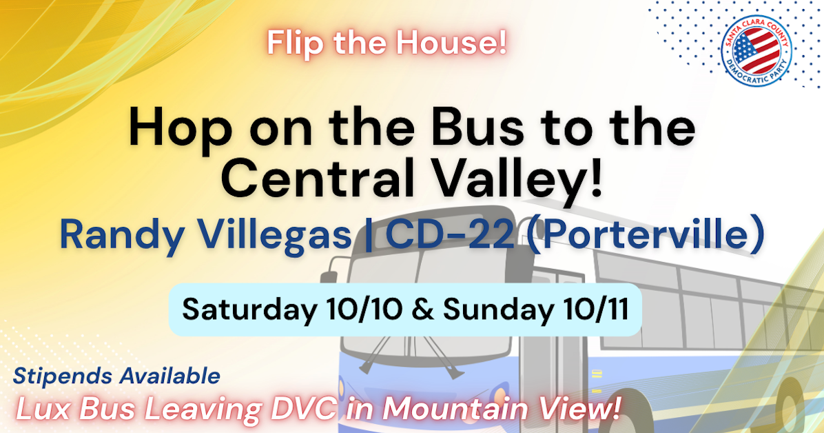 Hop on the Bus! Canvass for Villegas to Flip the House (Porterville): CD-22 · California Democratic Party