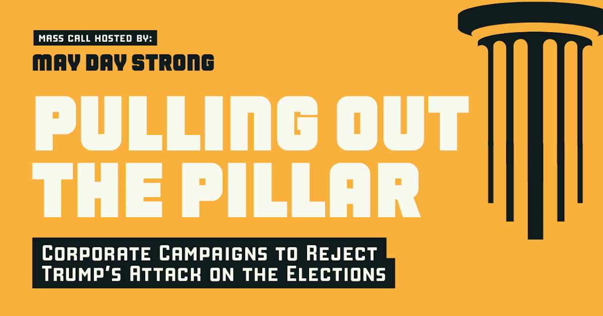 Pulling Out the Pillar: Corporate Campaigns to Reject Trump’s Attack on the Elections · May Day Strong