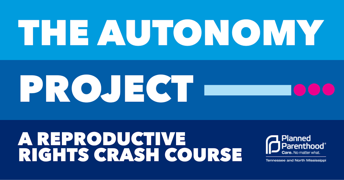 The Autonomy Project: Reproductive Rights Crash Course · Planned ...