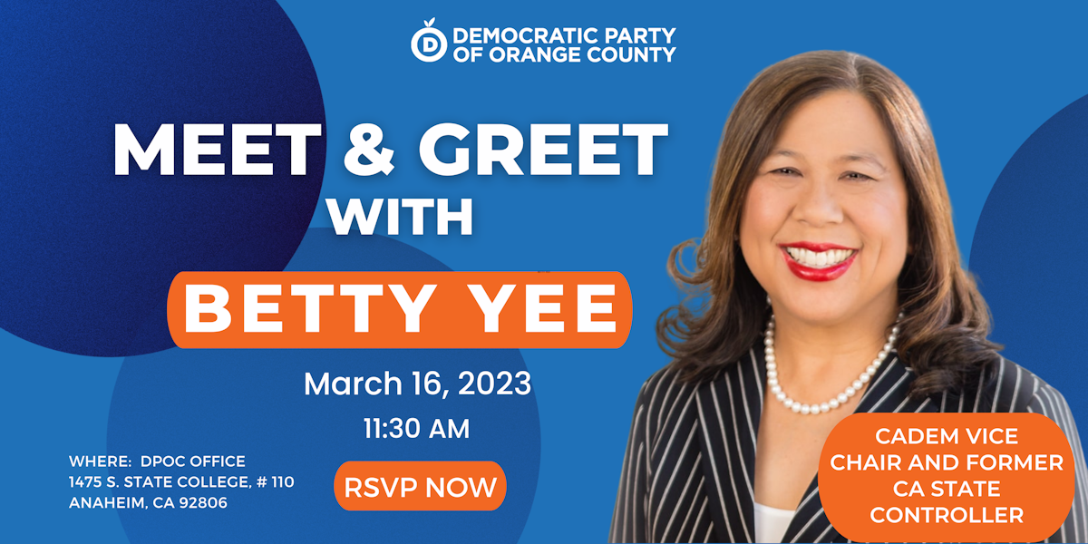 Meet & Greet Featuring BETTY YEE · Democratic Party of Orange County