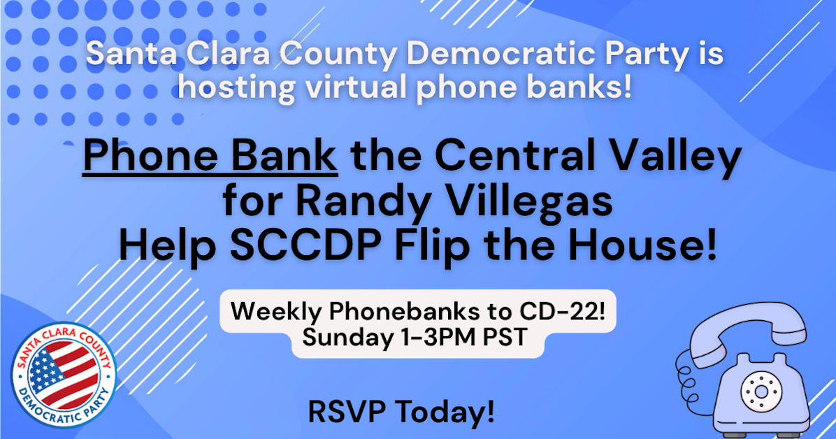 Flip  the House Phonebank for Villegas - with SCCDP · California Democratic Party