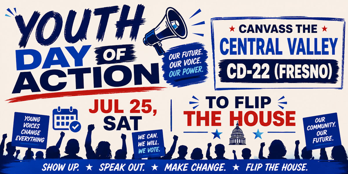 Youth Day of Action: CD-22 Canvass to Flip the House (Fresno) · California Democratic Party