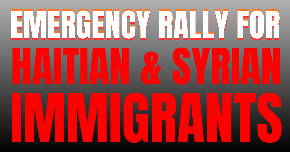 EMERGENCY RALLY Show Support for Haitian and Syrian Immigrants!