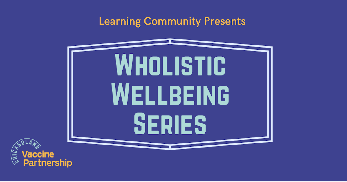 Wholistic Wellbeing, Pt 1 · Chicagoland Vaccine Partnership