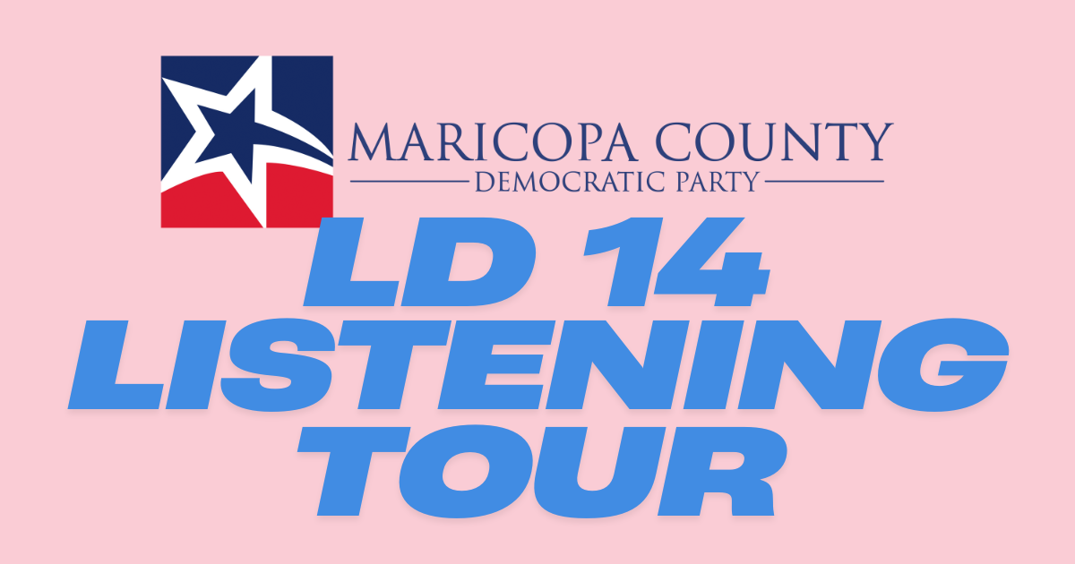 MCDP LISTENING TOUR - LD 14 organized by Maricopa County Democratic Party