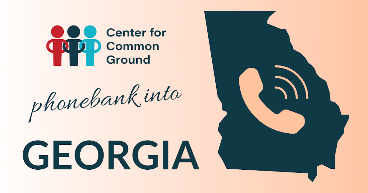 Guided Phone Bank - Call Georgia Voters! · Center for Common Ground