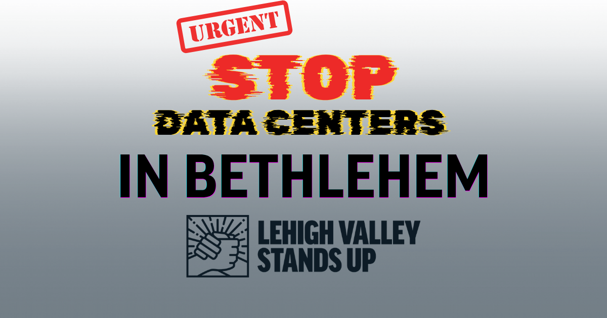 Show Up and Stop Data Centers in Bethlehem | Lehigh Valley Stands Up