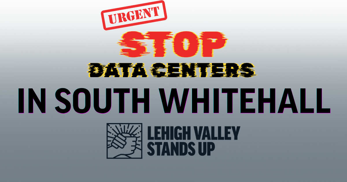 Show Up and Stop Data Centers in South Whitehall | Lehigh Valley Stands Up