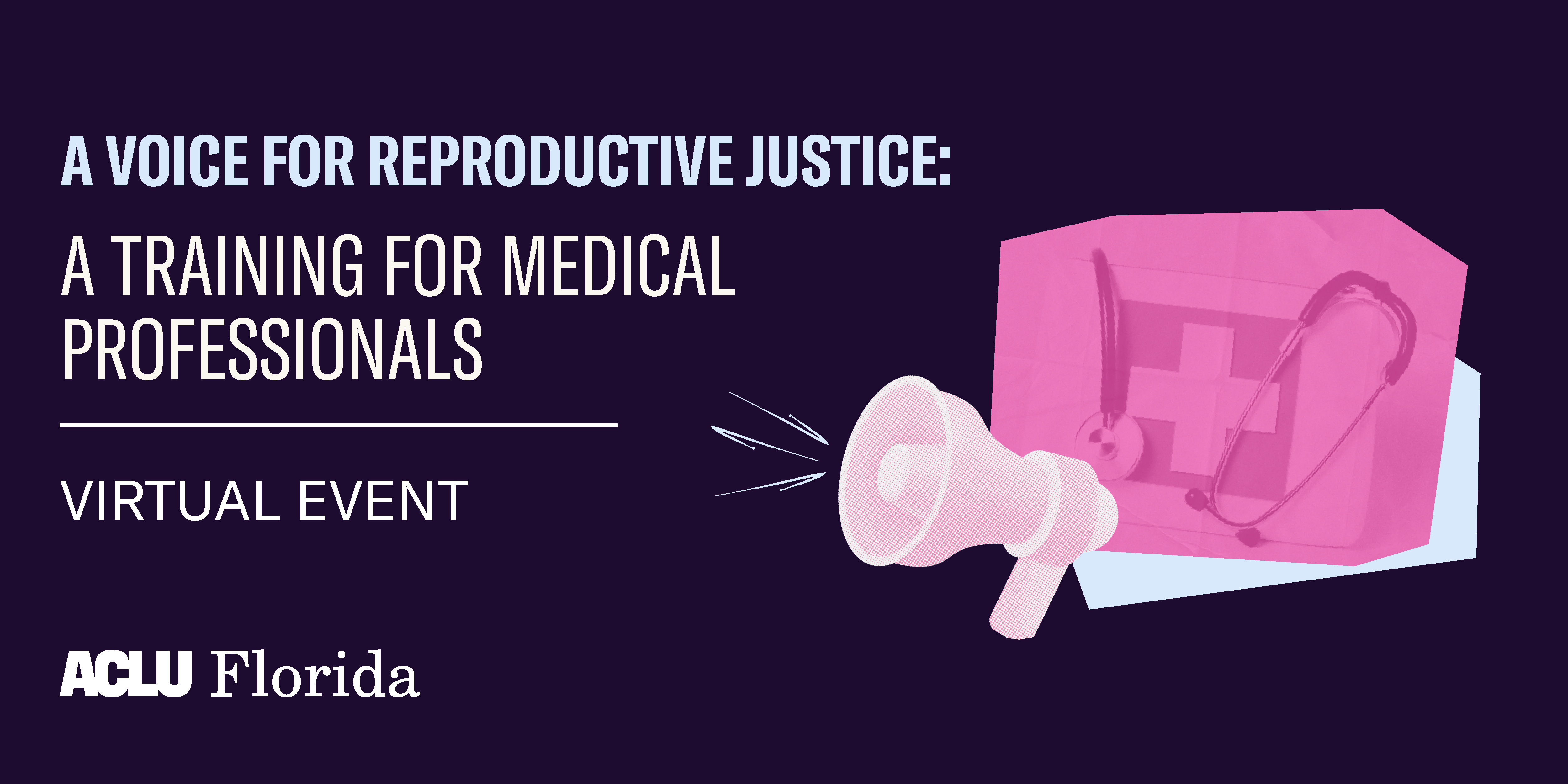 A Voice For Reproductive Justice: A Training For Medical Professionals w/ACLU Florida