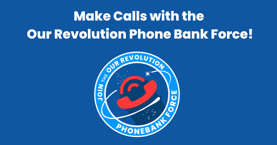 Our Revolution Phone Bank Force! @ Sign up