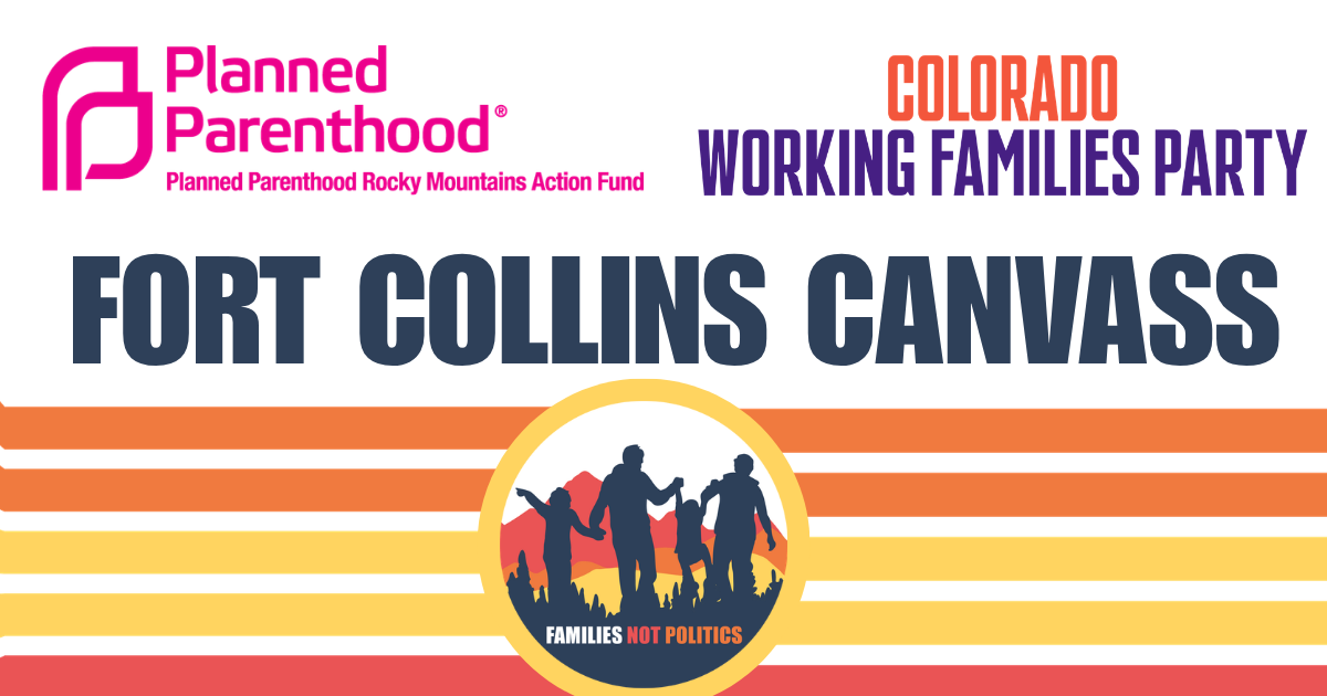 FoCo Canvass with Families Not Politics, Planned Parenthood Votes CO, and Working Families Party