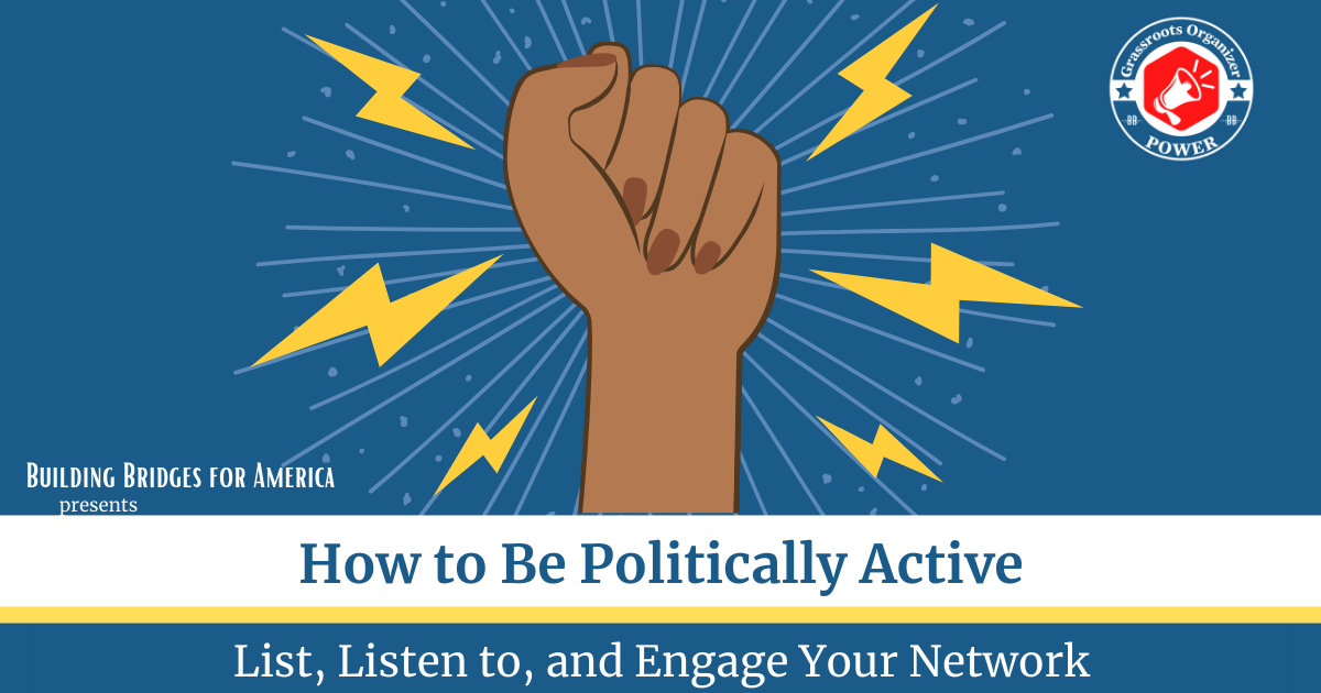 How to Be Politically Active- List, Listen to, and Engage Your Network