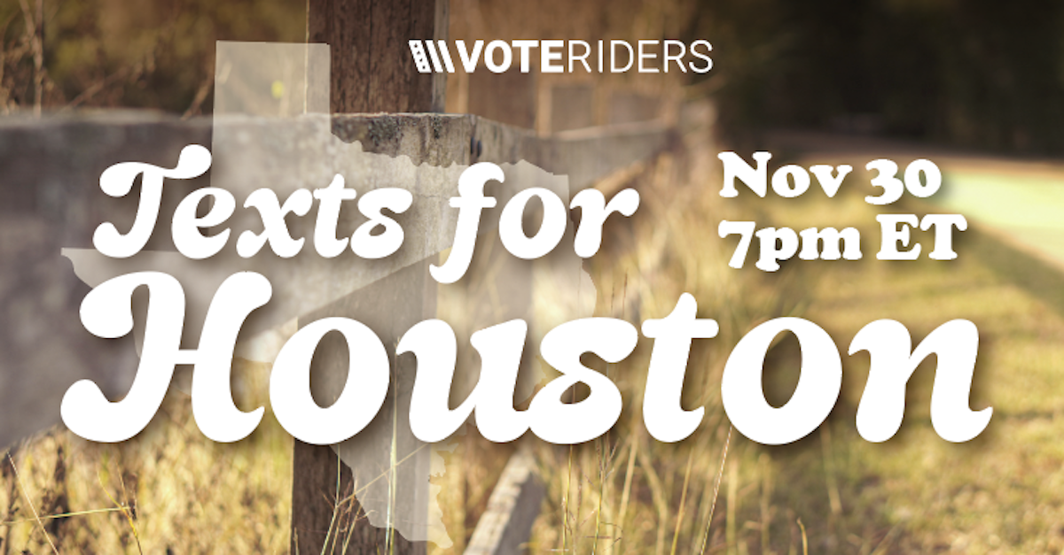 Houston Runoff Text Bank w/ VoteRiders! · Mobilize