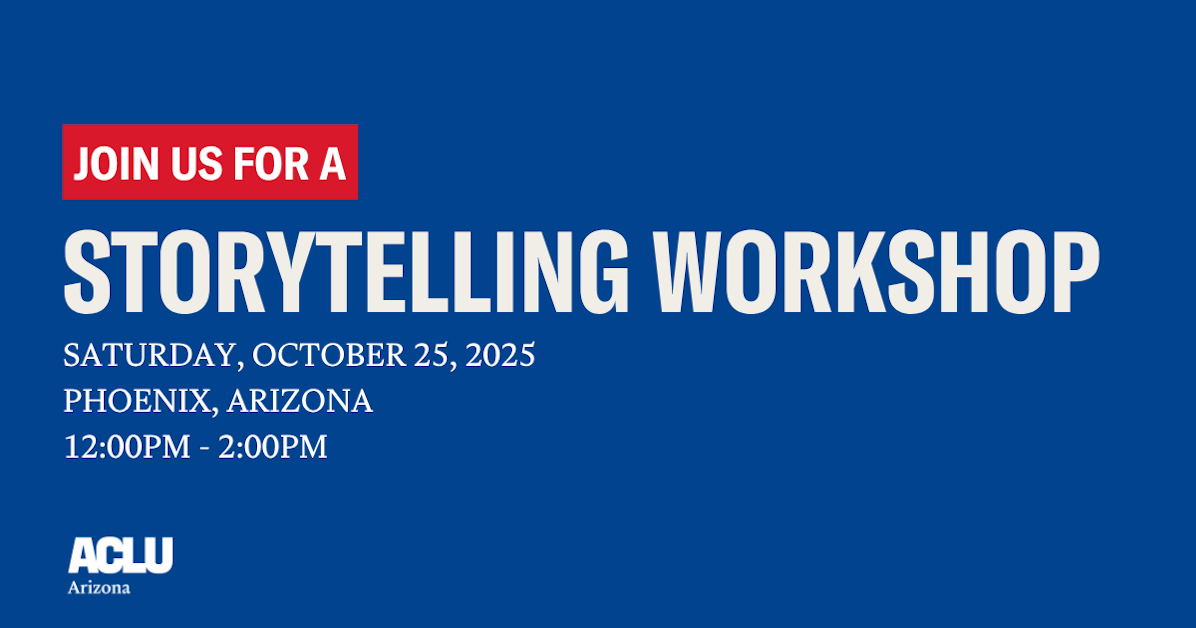 Storytelling Workshop with the ACLU of Arizona · ACLU of Arizona