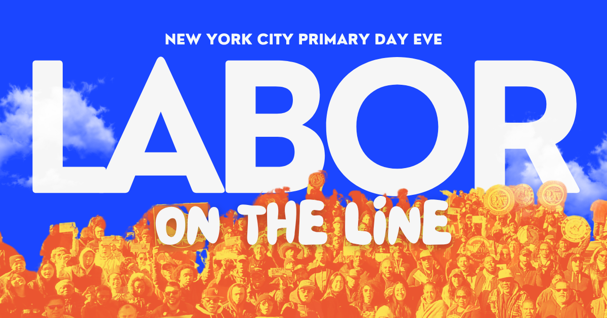NYC Primary Eve: Labor On The Line!