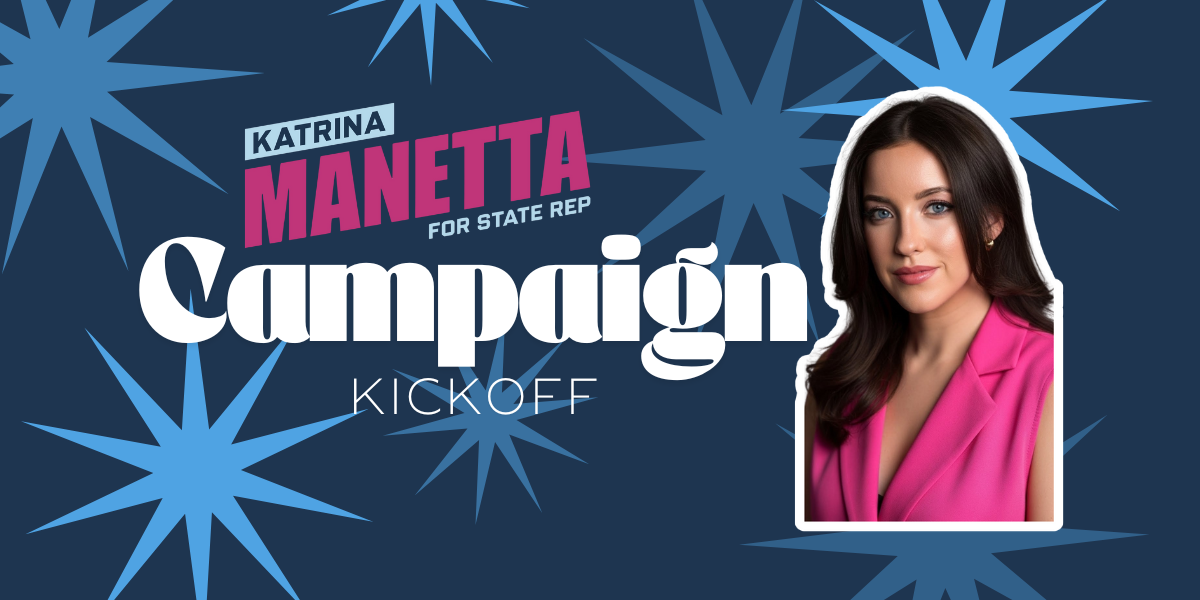Katrina Manetta for State Representative Campaign Kickoff & Fundraiser ...