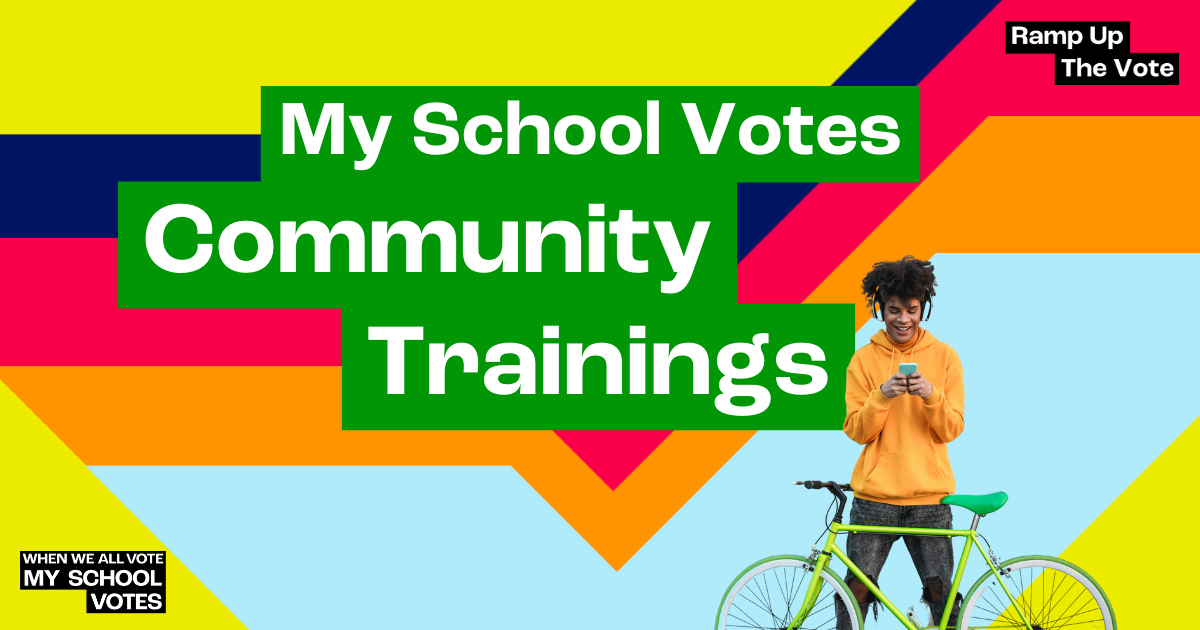 My School Votes: Ramp Up The Vote Community Trainings!