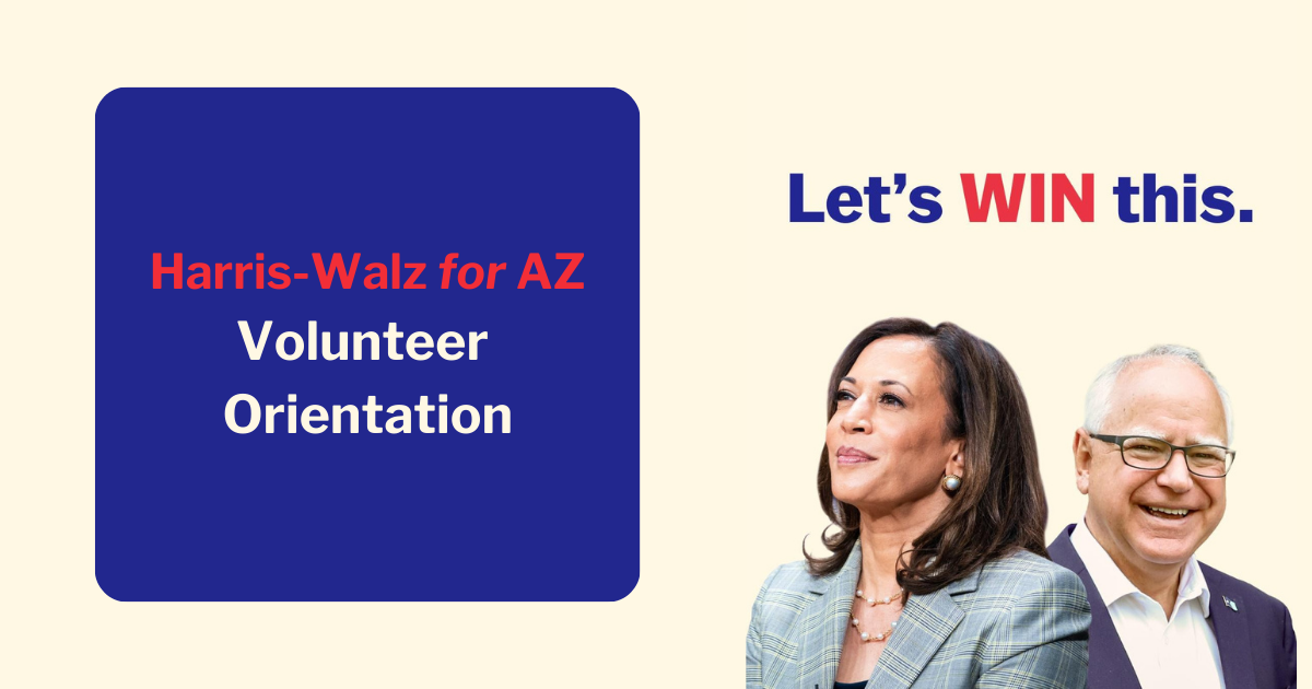 Join us for a virtual Volunteer Orientation! At this event you'll learn more about Vice President Harris and Governor Time Walz, and how to get involved in the campaign!

Have a friend you want to bring? Share this link with them! Can’t wait to see you there! We’ll send you both an email with all the details and an Organizer will reach out to confirm you have everything you need. All you need to bring is a smartphone or laptop! We will provide training, content, and support while you talk to your loved ones.