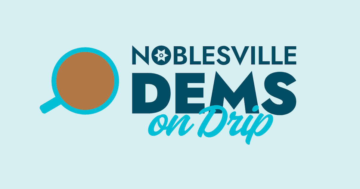 Dems on Drip - Noblesville Dems Social · Hamilton County Democratic ...
