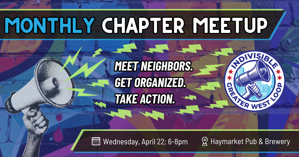 Monthly Chapter Meetup w/ Indivisible Greater West Loop · Indivisible ...