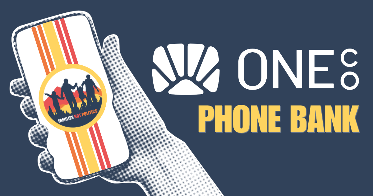 Phone Bank with One Colorado and Families, Not Politics