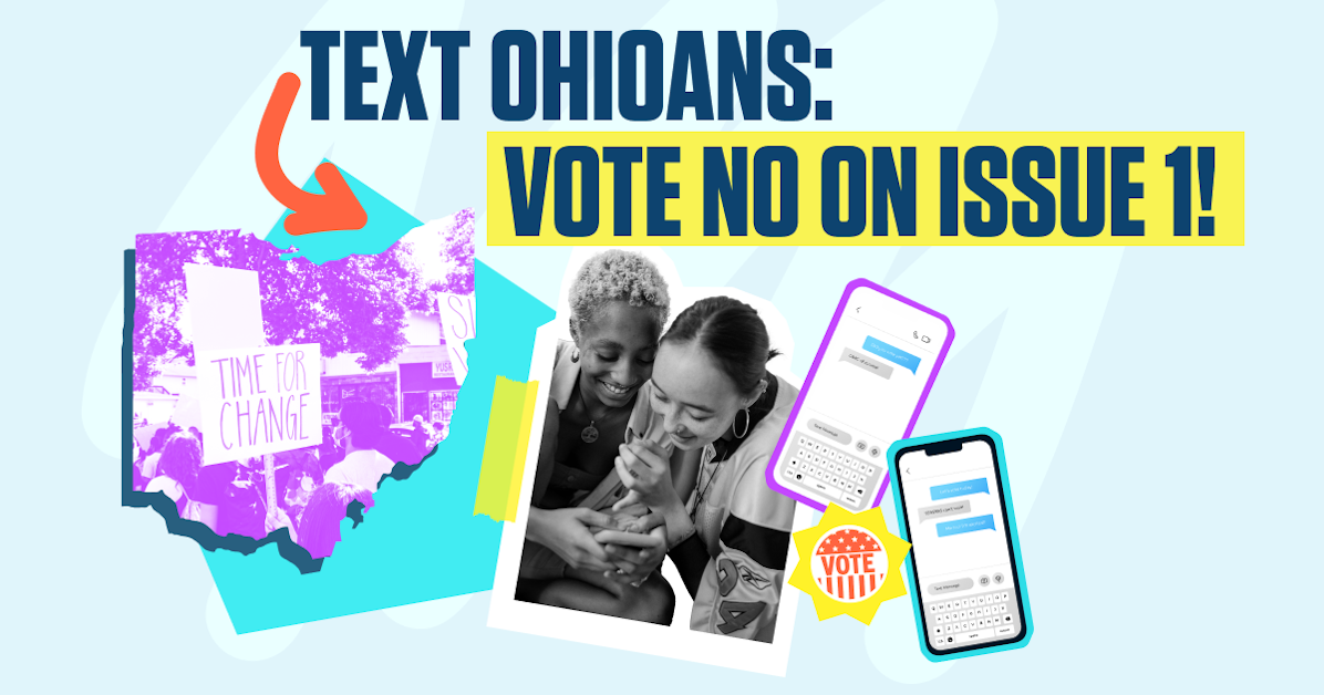 Text Ohio voters to vote NO on Issue 1! · Mobilize