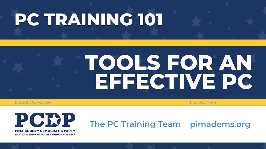 PC 101 Training- Tools for an Effective PC · Pima County Democratic Party