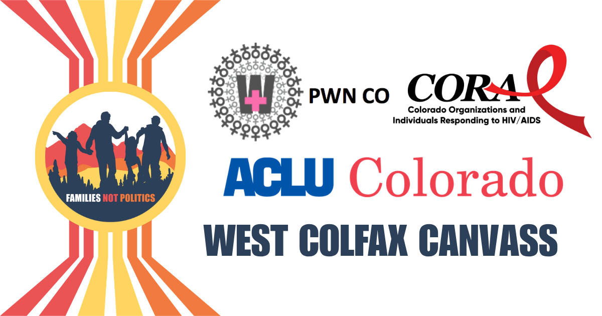 West Colfax Canvass w/ Families Not Politics, PWN CO, CORA & ACLU Colorado
