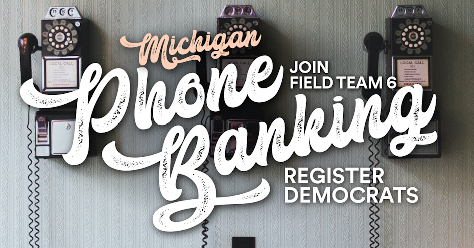 Phone Bank - Register Dems in MI! organized by Field Team 6