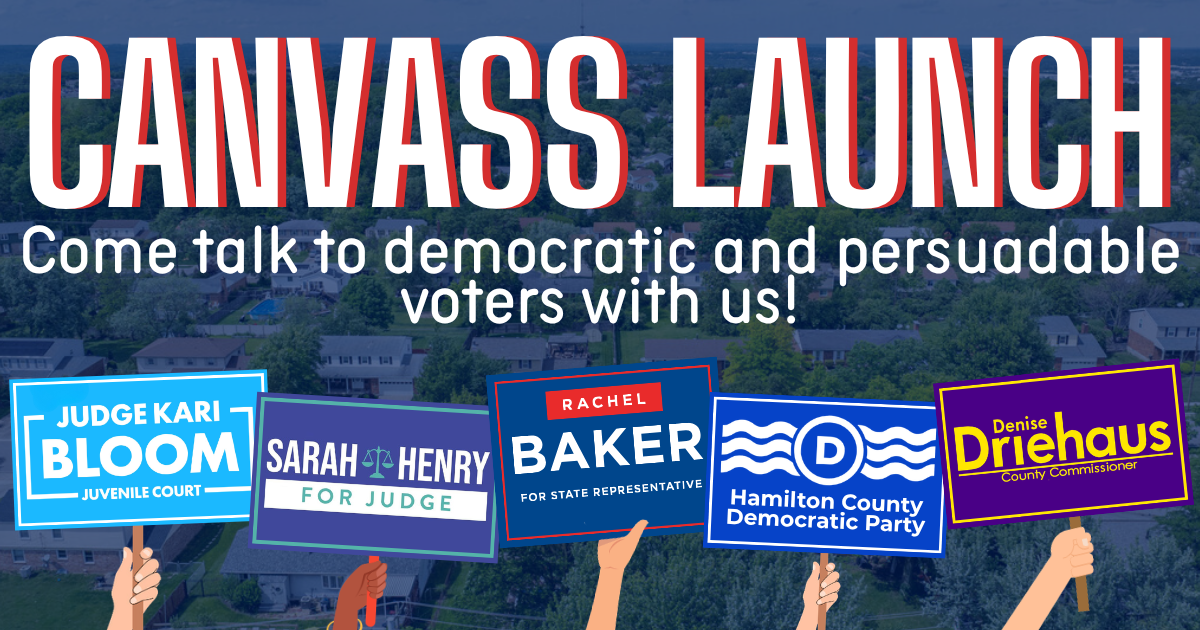 Rep. Baker, Commissioner Driehaus & Judicial Candidates Canvass Launch!