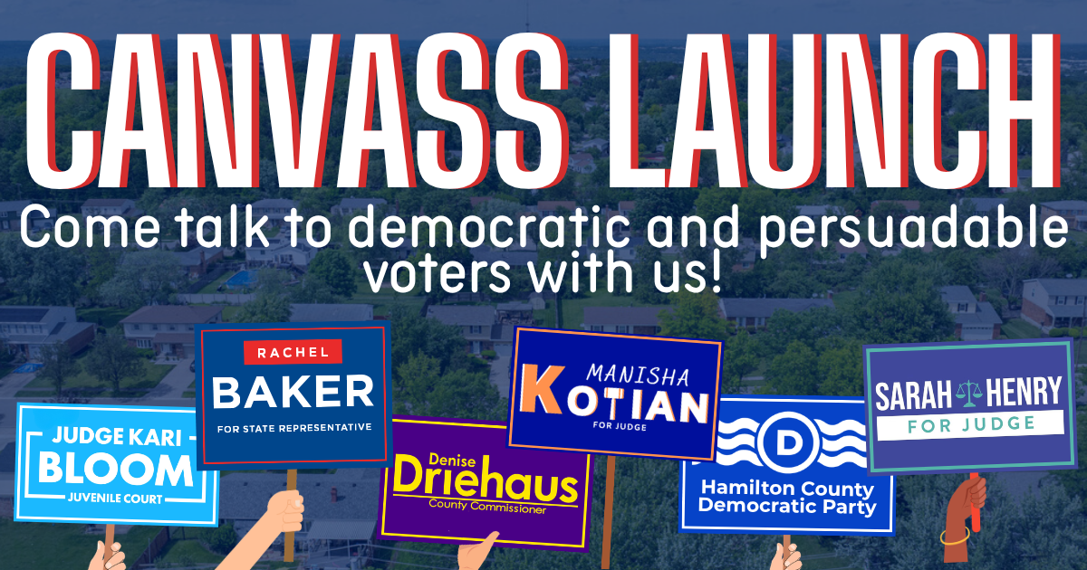 Rep. Baker, Commissioner Driehaus & Judicial Candidates Canvass Launch!
