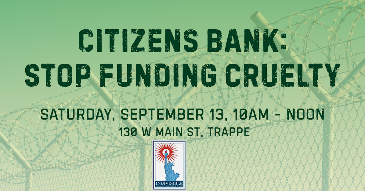 Citizens Bank: Stop Funding Cruelty · Indivisible Montgomery County PA ...