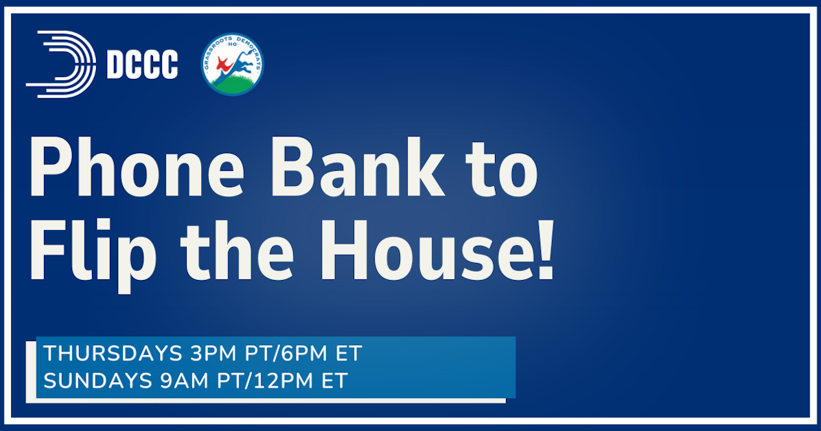 Phone Bank with the DCCC to Flip the House! · Grassroots Democrats HQ