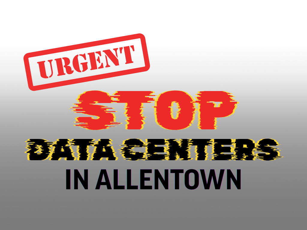 Show Up and Stop Data Centers in Allentown | Lehigh Valley Stands Up