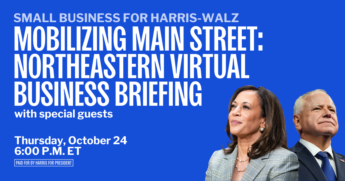 Are you a small business owner or supporter interested in getting involved in the Harris-Walz campaign? Join us for a virtual briefing hosted by Small Business for Harris-Walz with special guests and local business owners who will discuss the vital role that all small businesses can play in organizing and mobilizing voters ahead of election day on November 5th.

Learn strategies to engage your community, amplify key messaging, host campaign events, recruit and train volunteers, and ensure that small businesses are at the forefront of getting out the vote.