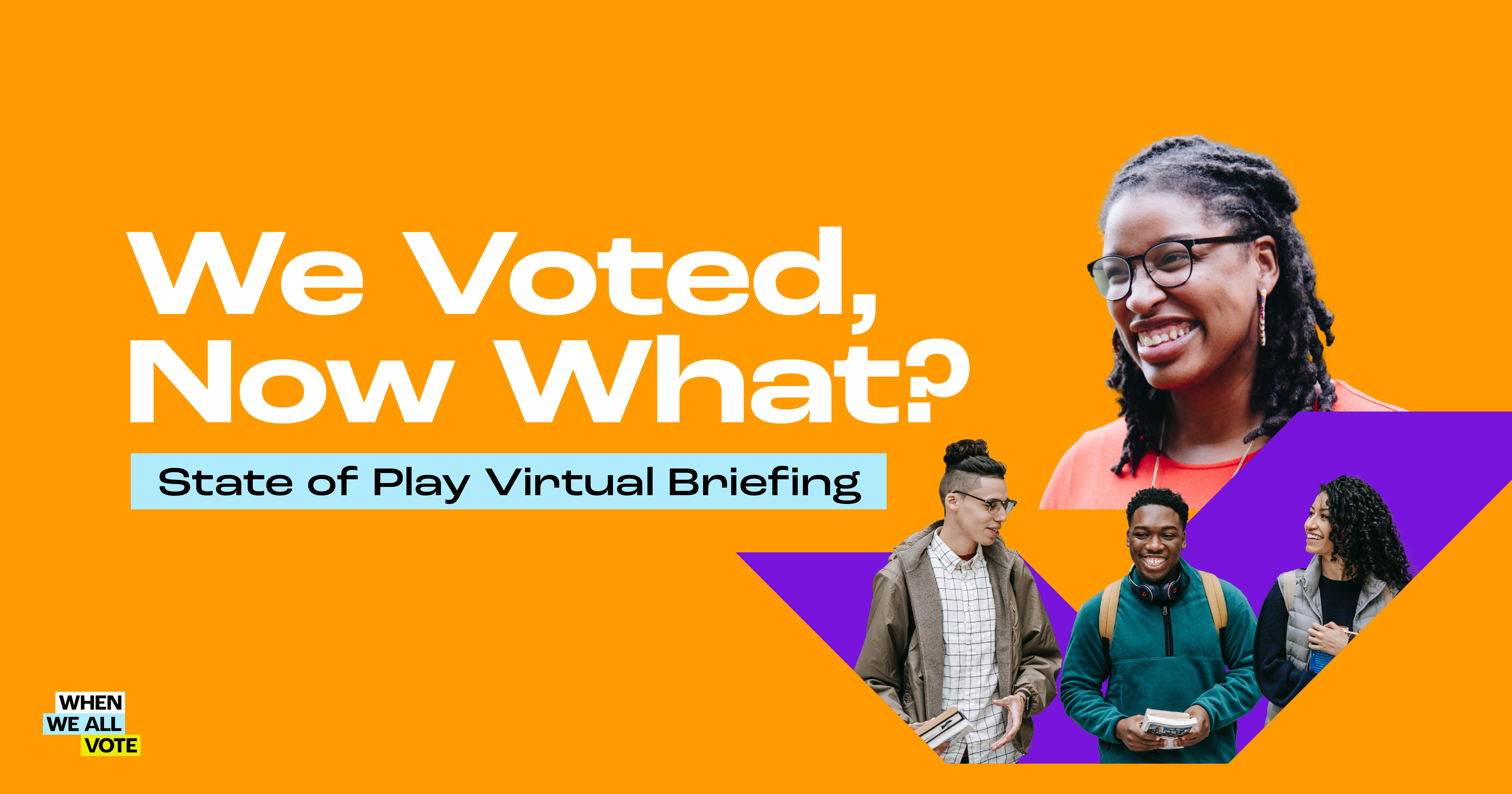 We Voted, Now What? State of Play Virtual Briefing