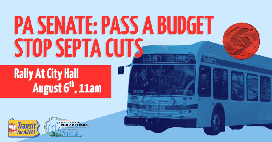 Rally in Philly: Finish the Budget + Stop SEPTA Cuts organized by PPT & T4APA!