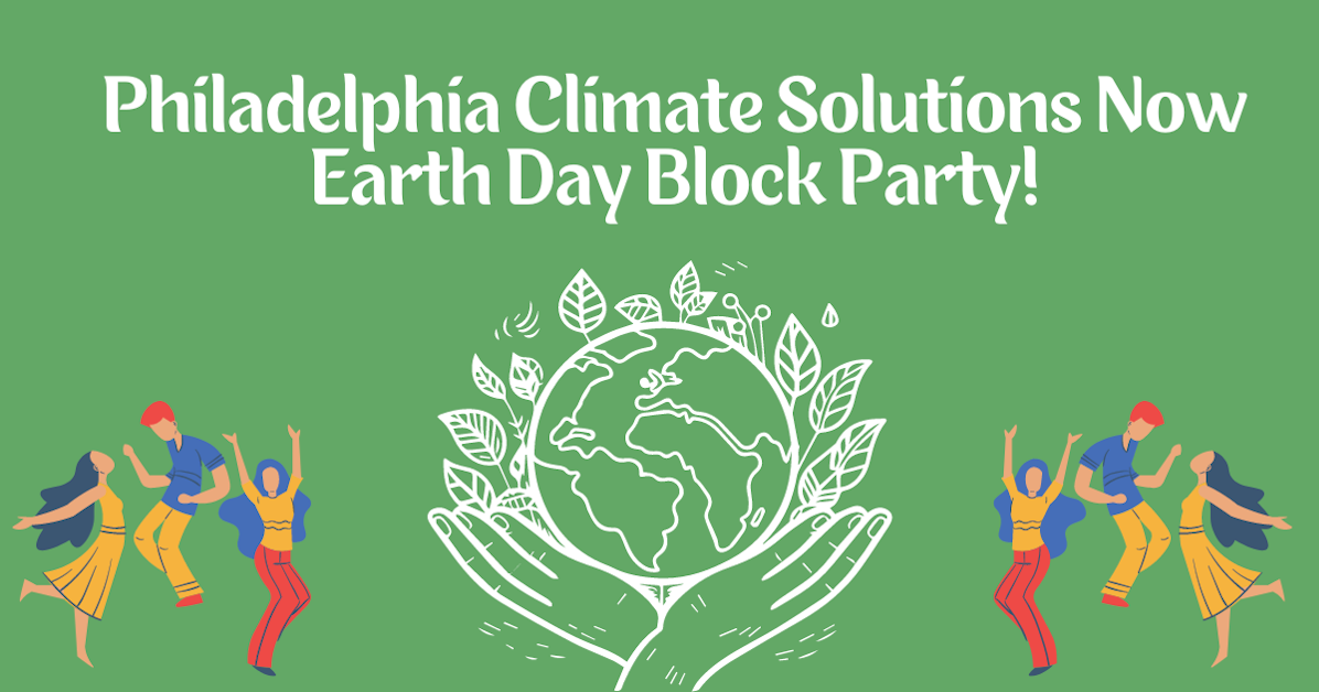 Philadelphia Climate Solutions Now Earth Day Block Party! · Climate ...